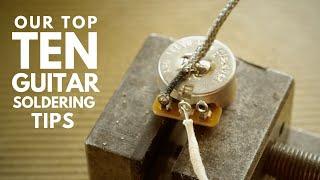 Our Top Ten Soldering Tips for Guitarists