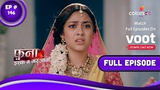 Fanaa - Ishq Mein Marjawan | फना - इश्क में मरजावां | Episode 146 | 22 August 2022