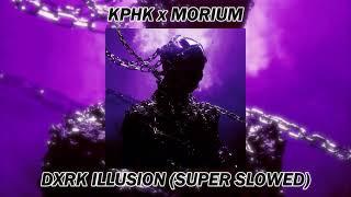 KPHK x MORIUM - DXRK ILLUSION (SUPER SLOWED)