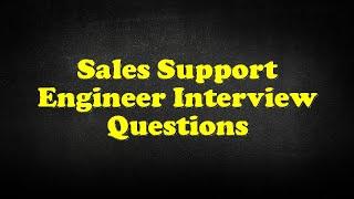 Sales Support Engineer Interview Questions