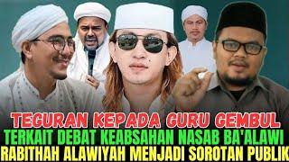 TEGURAN KEPADA GURU GEMBUL TERKAIT DEBAT NASAB BA'ALAWI DI RABITHAH ALAWIYAH - KH IDROR MAIMOEN