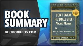 Don't Sweat the Small Stuff About Money: Simple Ways to Create Abundance | Richard Carlson | Summary