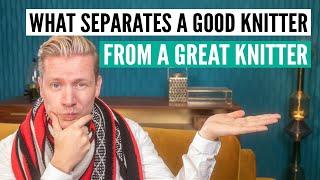 What separates the good knitters from the great knitters