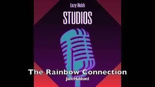 The Rainbow Connection - Jack Hubbard