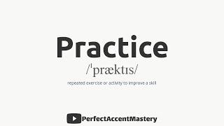 How to Pronounce PRACTICE | IPL | Definition | Perfect Accent Mastery