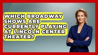 Which Broadway Shows Are Currently Playing at Lincoln Center Theater? - Broadway Behind The Curtain