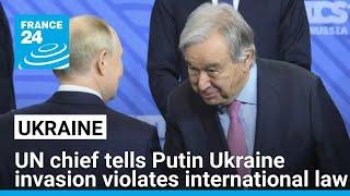 UN chief tells Putin Ukraine invasion violates international law • FRANCE 24 English