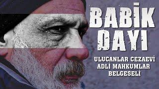 BABİK DAYI - ADLİ MAHKUMLAR, ULUCANLAR BELGESELİ