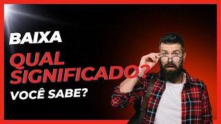 Qual Significado de Baixa? Qual Definição de Baixa? Sinônimo e Outras Informações de Baixa