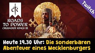 Heute live: CK3 Roads to Power (DLC)  Die Abenteuer eines Mecklenburgers  CK3-Programmvorschau