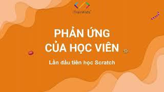 Những phản ứng đáng yêu của học viên iTrainKids khi lần đầu tiếp cận với lập trình Scratch