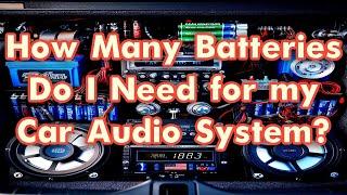 How Many Batteries Do I need for my car audio system?