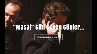 "Masal" Gibi Geçen Günler...| Kumpanya Vlog 12