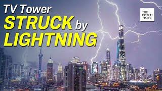 Shanghai's Oriental Pearl TV Tower Struck by Lightning | Epoch News