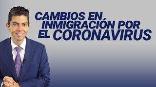 Cambios en inmigración por el Coronavirus