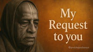 This is my Request - Prabhupada | #prabhupadasays #krishnaconsciousness #iskcon