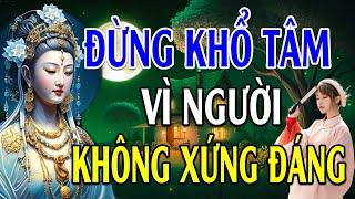 Đêm Nghe Lời Phật Dạy ĐỪNG KHỔ TÂM VÌ NHỮNG KẺ KHÔNG ĐÁNG l Học Cách Sống Tự Mình Hạnh Phúc