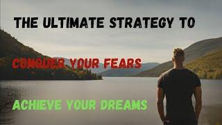 The Ultimate Method to Conquer Your Fears and Achieve Your Dreams | Powerful Stoic Motivation