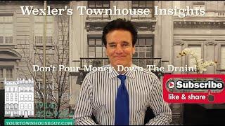 WEXLER'S TOWNHOUSE INSIGHTS “Don’t Pour Money Down the Drain!”