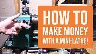 Mini Lathe - How I Made Money with a Mini Lathe and YOU can too!