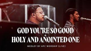 GOD YOU'RE SO GOOD + HOLY AND ANOINTED ONE | Medley by APC Worship (Live)