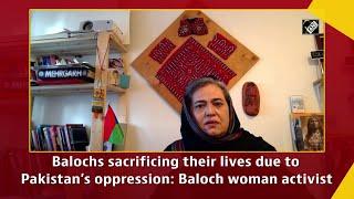 Balochs sacrificing their lives due to Pakistan’s oppression: Baloch woman activist