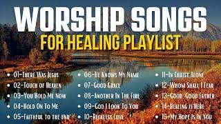 Praise and Worship Songs Healing the Soul  \\\ Most Popular Christian Worship Songs With Lyrics