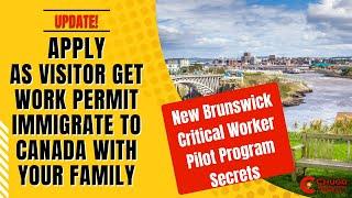 WORK PERMIT Made Easy with NEW BRUNSWICK CRITICAL WORKER PILOT PROGRAM