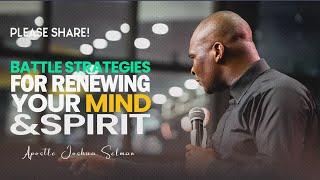 STRATEGIES TO FIGHT TO RENEW YOUR MIND AND SPIRIT - APOSTLE JOSHUA SELMAN