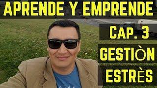 Aprende y Emprende Cap. 2 / Gestión y estres / Juan Carlos Ordoñez