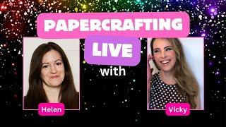 LIVE Papercrafting with Helen & Special Guest Vicky