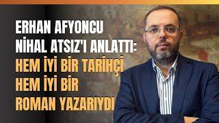 Erhan Afyoncu Nihal Atsız'ı Anlattı: Hem İyi Bir Tarihçi Hem İyi Bir Roman Yazarıydı