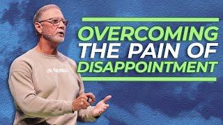 Overcoming the Pain of Disappointment | Pastor Steve Smothermon | Legacy Church