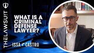 What is a Criminal Defense Attorney? | Issa & Castro Law Firm