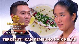 CHEF RENATTA KAGET IKAN KEMBUNG NAIK KELAS | GALERI 18 | MASTERCHEF INDONESIA