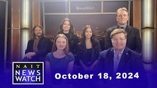 NAIT NewsWatch Show 3A - October 18, 2024