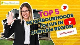 Top 5 Neighbourhoods to Live in Durham Region