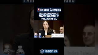 Jueza Ordena Continuar Trámites Migratorios de Parole Humanitario #inmigración #jesusreyeslaw