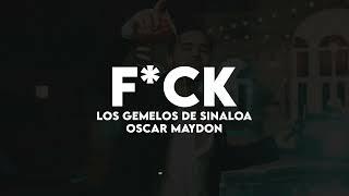 F*CK - LOS GEMELOS DE SINALOA X OSCAR MAYDON [ Lyric Video ]