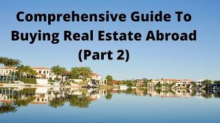 Buying Real Estate Abroad as an Investment - A comprehensive Guide (Part 2). A Must Watch Video