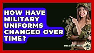 How Have Military Uniforms Changed Over Time? - Military History HQ