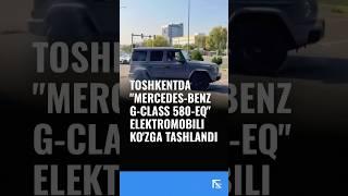 Toshkentda “Mercedes-Benz G-Class 580 - EQ” elektromobili ko’zga tashlandi