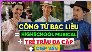 #DưaLeoReview phim Công tử Bạc Liêu: Trẻ trâu Đa Cấp + Diệp Vấn + Highschool Musical