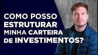 Como começo a estruturar minha carteira de investimentos?