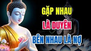 Phật Dạy Về Nhân Duyên: Gặp Là Duyên, Bên Là Nợ – Buông Mới Là Giải Thoát