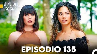 Le Ali Del Sogno Episodio 135 (Italiano Doppiaggio)