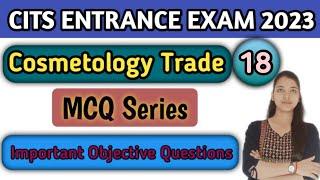 CITS ENTRANCE EXAM 2023 | Cosmetology | Class-18 |CITS Entrance Cosmetology most important questions