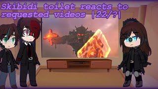 Skibidi toilet reacts to requested videos | 22/?| credits in desc