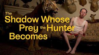 The Shadow Whose Prey the Hunter Becomes Trailer  |  Jan 18 - 28, 2024