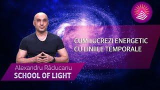 CUM LUCREZI ENERGETIC CU LINIILE TEMPORALE